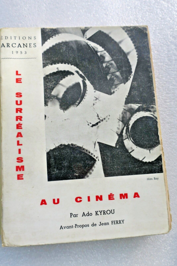 Cinéma - Surréalisme - Man Ray - Jean Ferry. Le Surréalisme au Cinéma Kyrou