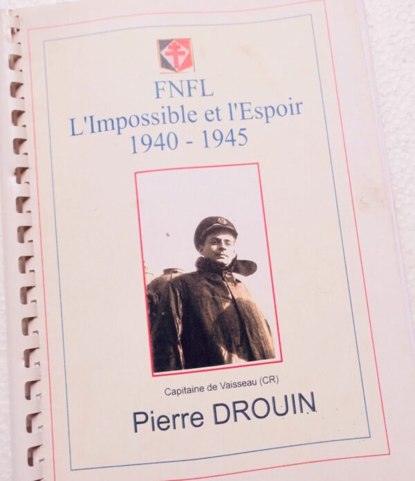 FNFL l'impossible et l'espoir 1940-1945 Capitaine de Vaisseau Pierre Drouin