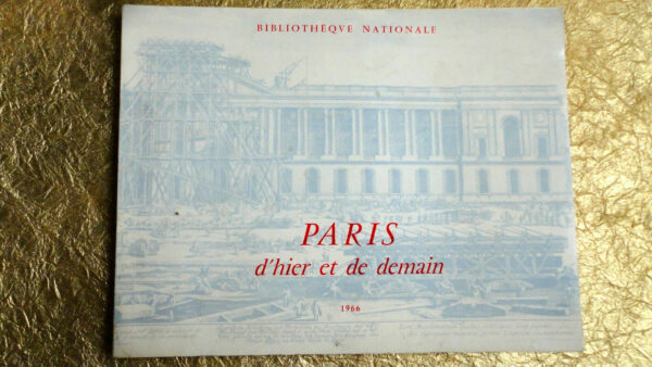 PARIS D'HIER ET DE DEMAIN. 1966 bibliothèque nationale