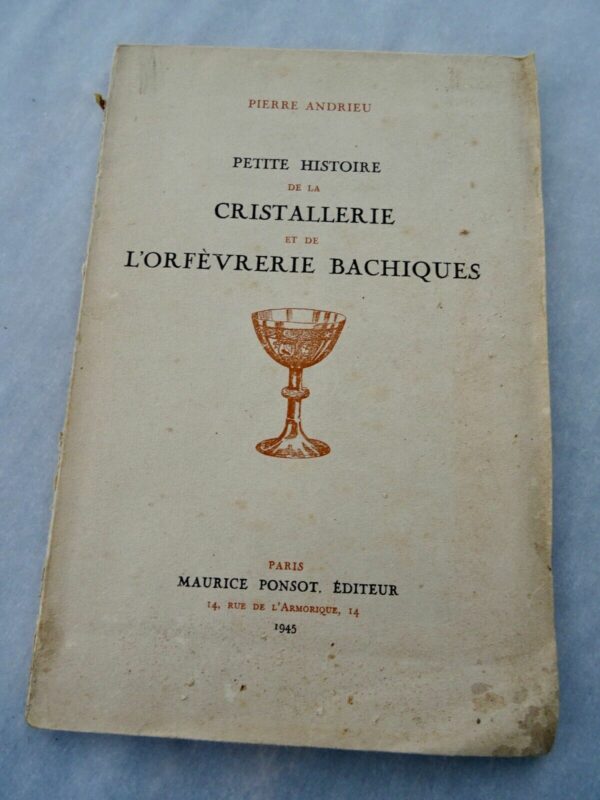 Cristal Petite histoire de la Cristallerie et de l'Orfèvrerie bachiques