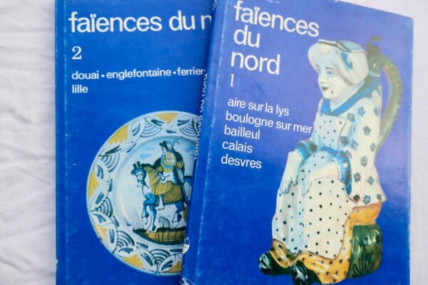 Faïences du Nord. 1, Aire-sur-La Lys, Boulogne-sur-Mer, Bailleul, Calais...