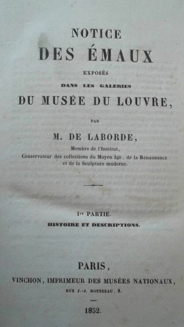 LABORDE (Comte Alexandre de) Notice des Émaux exposés dans les Galeries du M..