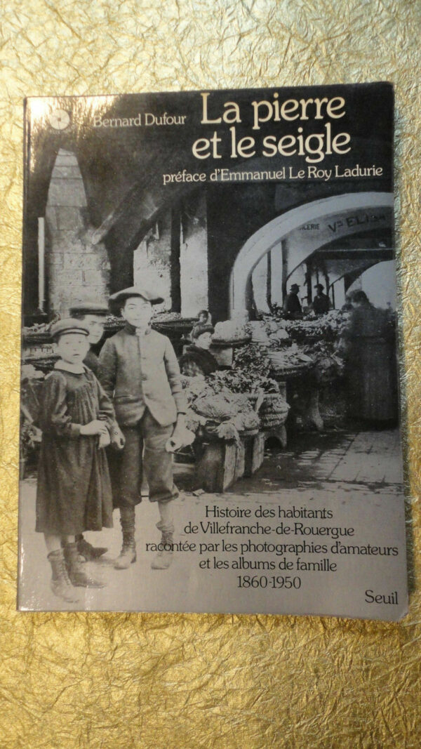 La pierre et le seigle - Histoire des habitants de Villefranche-de Rouergue