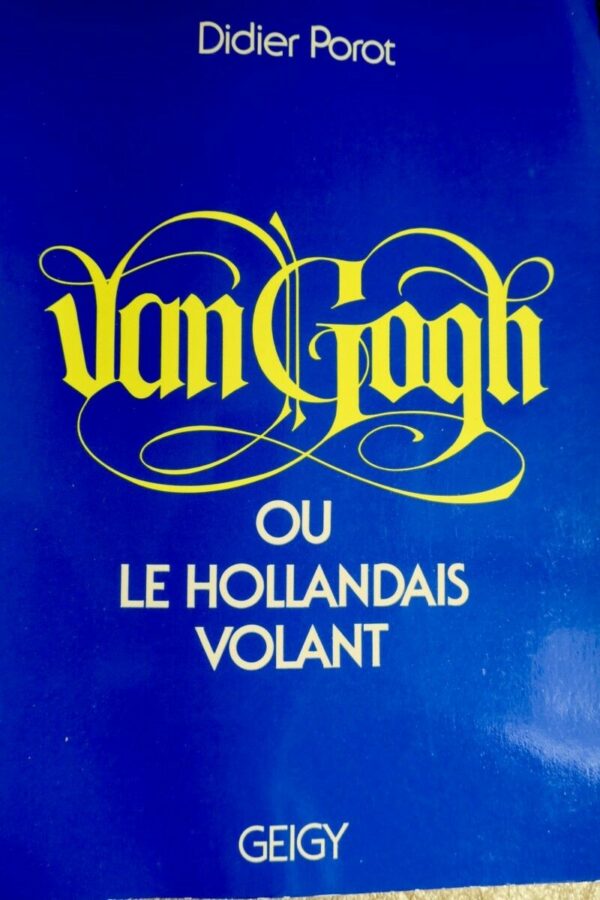 VAN GOGH OU LE HOLLANDAIS VOLANT