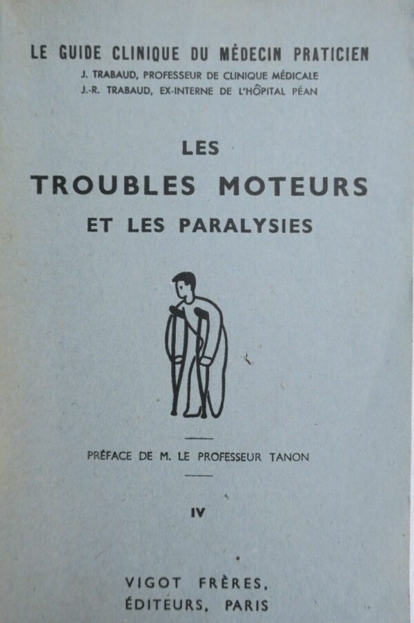 GUIDE DU MEDECIN PRATICIEN, TOME IV, LES TROUBLES MOTEURS et les paralysies