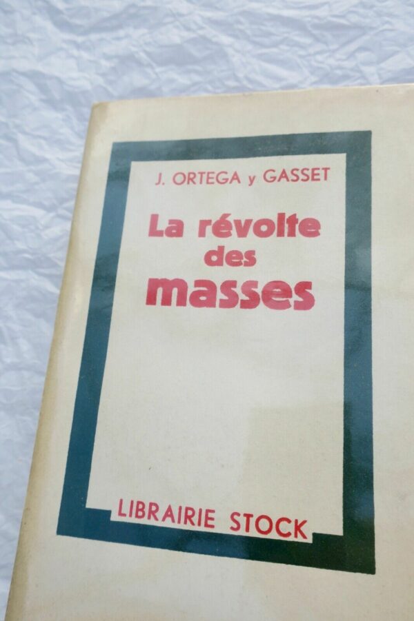 JOSE ORTEGA Y GASSET LA REVOLTE DES MASSES