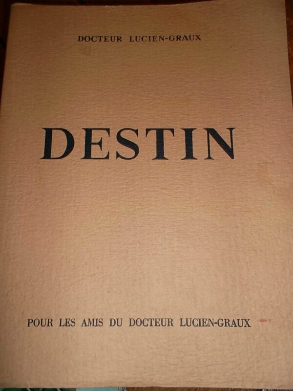 LUCIEN-GRAUX. Destin. (Pour les amis du docteur Lucien-Graux, 24.)  1949