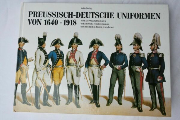 Preussisch- Deutsche Uniformen von 1640 - 1918