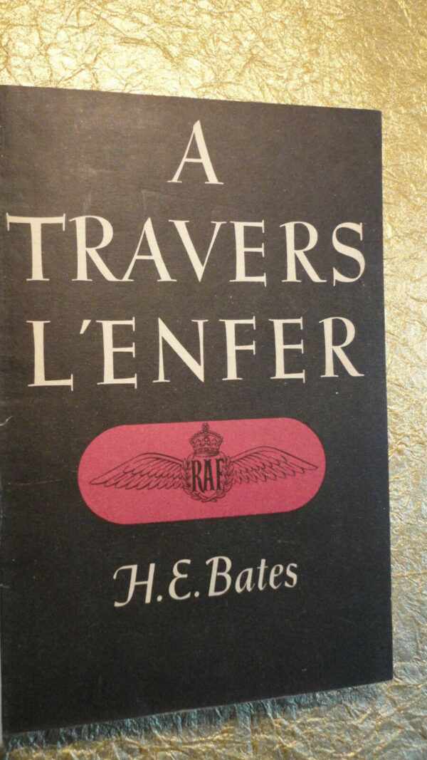 RAF BATES H.E. A travers l'enfer & derriere les communiques  1944