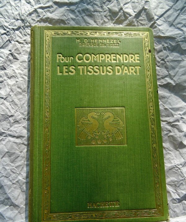 Tissus HENNEZEL (Henri d') Pour comprendre les tissus d'art