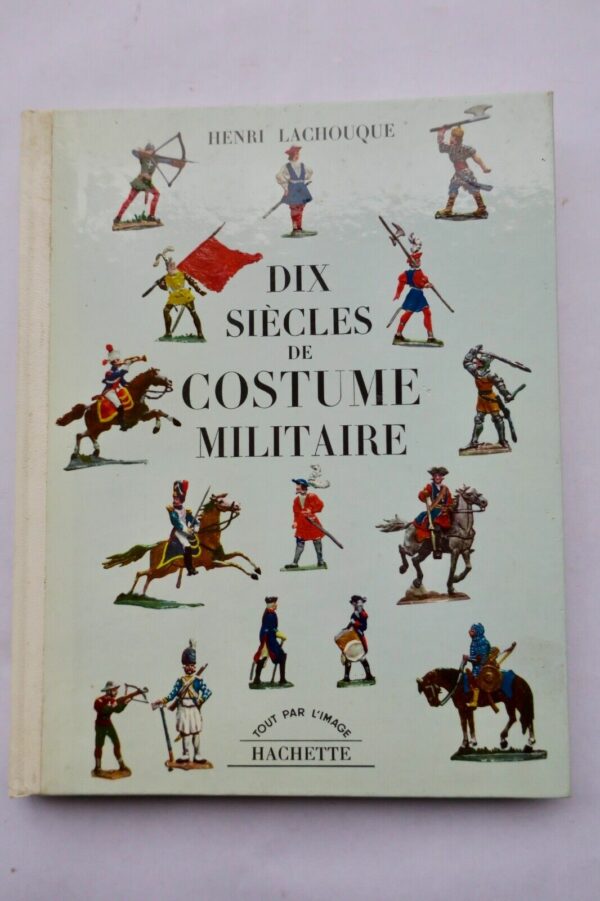 COSTUME  DIX SIECLES DE COSTUME MILITAIRE