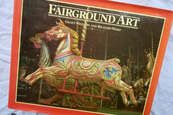 FAIRGROUND ART THE ART FORMS OF TRAVELLING FAIRS, CAROUSELS AND CARNIVAL MIDWAYS