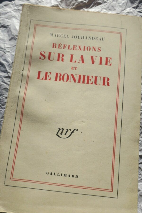 JOUHANDEAU RÉFLEXIONS SUR LA VIE ET LE BONHEUR Gallimard, 1958