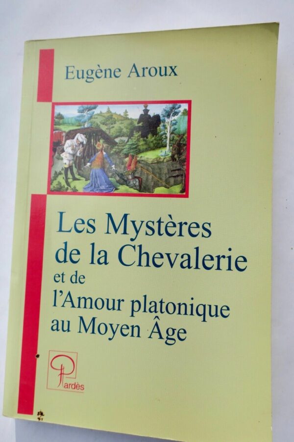 Mystères de la chevalerie et de l'amour platonique au Moyen Âge