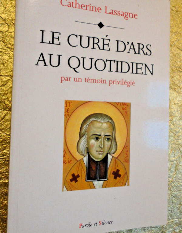 Ars  Le curé d'Ars au quotidien. Par un témoin privilégié