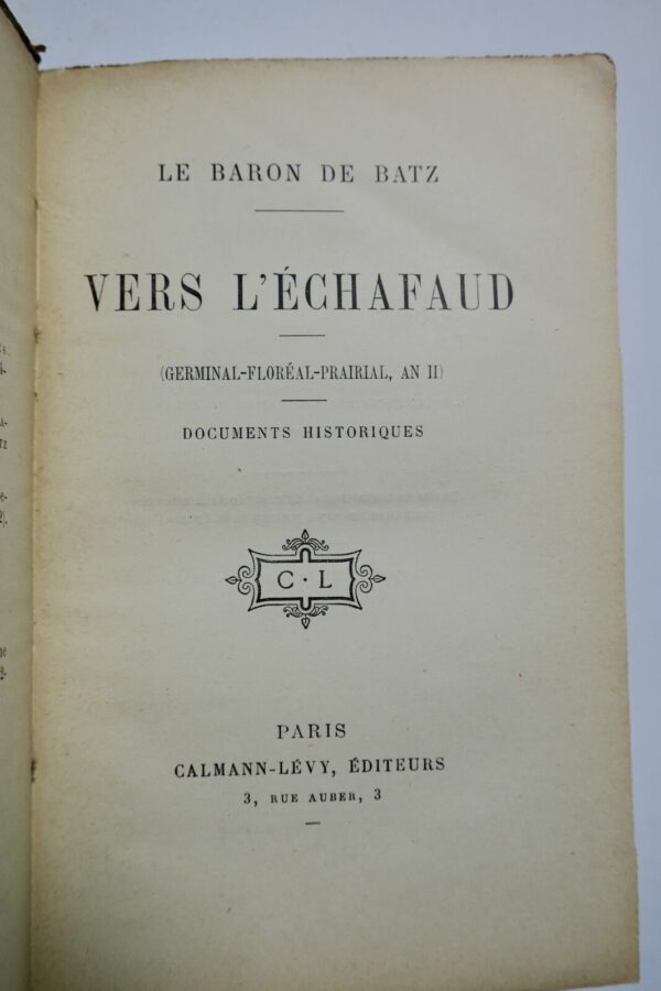 BATZ VERS L'ECHAFAUD - Germinal-Floréal-Prairial, An II. Documents Historiques