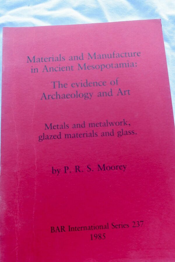 Materials and Manufacture in Ancient Mesopotamia: The evidence of archeology &..