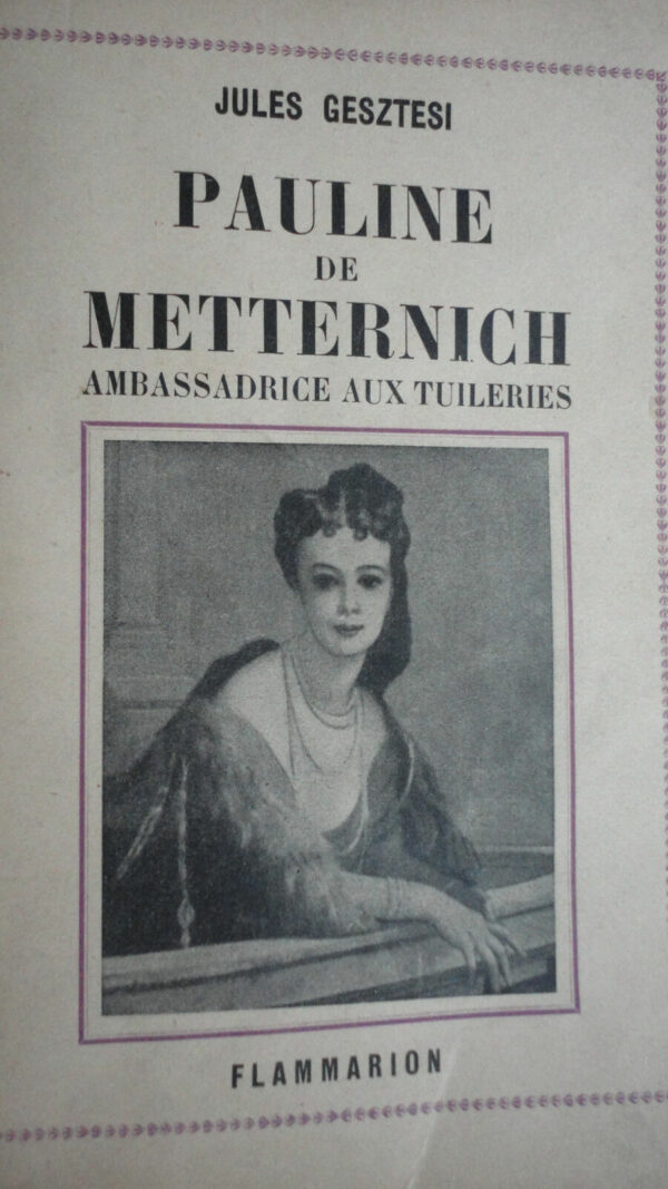 PAULINE DE MATTERNICH. AMBASSADRICE AUX TUILERIES