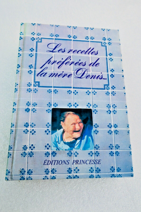 Recettes préférées de la Mère Denis. 365 menus, 365 recettes. Un an de bonne cui