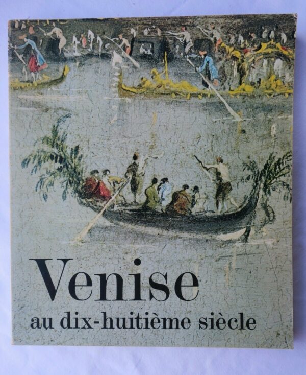 Venise au dix-huitième siècle Peintures, dessins et gravures des collections