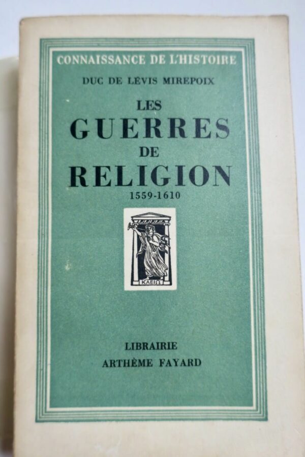 DUC DE LEVIS MIREPOIX LES GUERRES DE RELIGION - 1559-1610