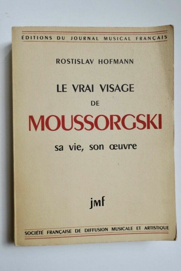 Le vrai visage de Moussorgski, sa vie, son oeuvre.