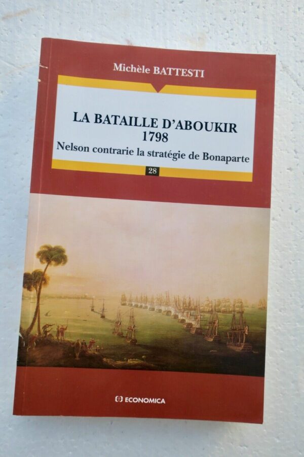 Napoléon BATAILLE D'ABOUKIR 1798. Nelson contrarie la stratégie de Bonaparte