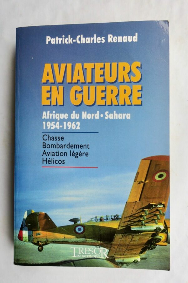 Aviation AVIATEURS EN GUERRE.AFRIQUE DU NORD.SAHARA.1954-1962