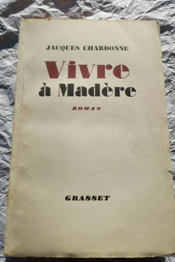 Chardonne Jacques Vivre à Madère - Roman