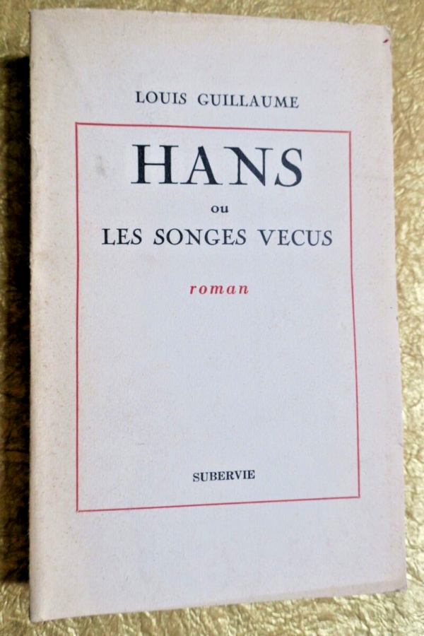 GUILLAUME HANS ou Les Songes vécus. Roman.