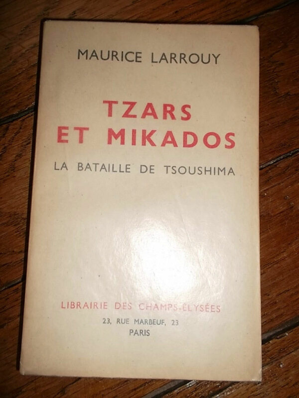 LARROUY Maurice TZARS ET MIKADOS la bataille de TSOUSHIMA