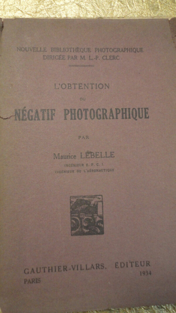 LEBELLE L"OBTENTION DU NÉGATIF PHOTOGRAPHIQUE.   1934