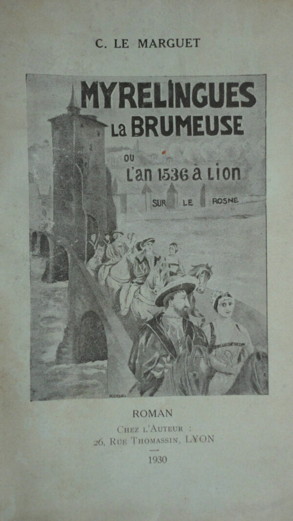 LYON  Myrelingues la Brumeuse ou l'an 1536 à Lion sur le Rosne