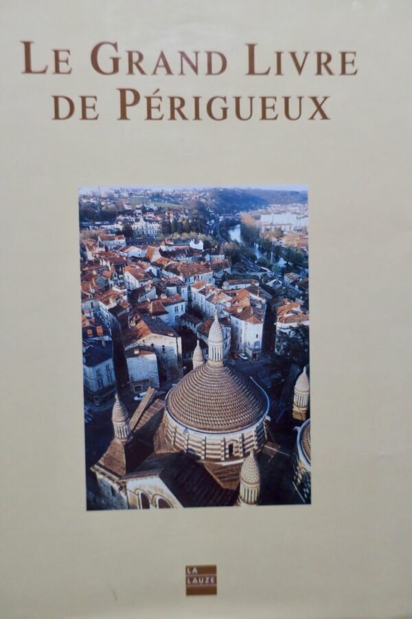 Périgueux LE GRAND LIVRE DE PERIGUEUX.