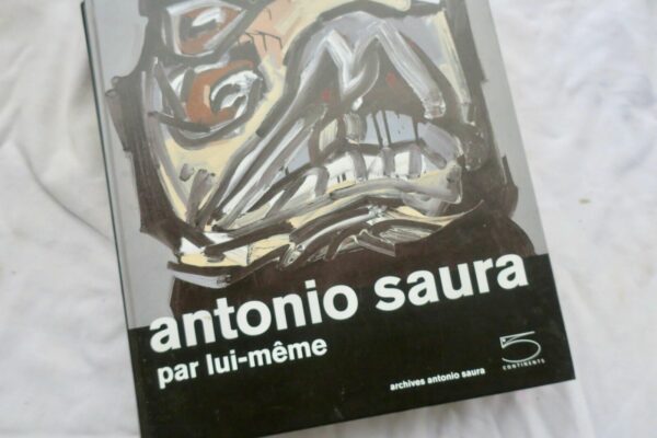 Saura Antonio Saura par lui-même 2009