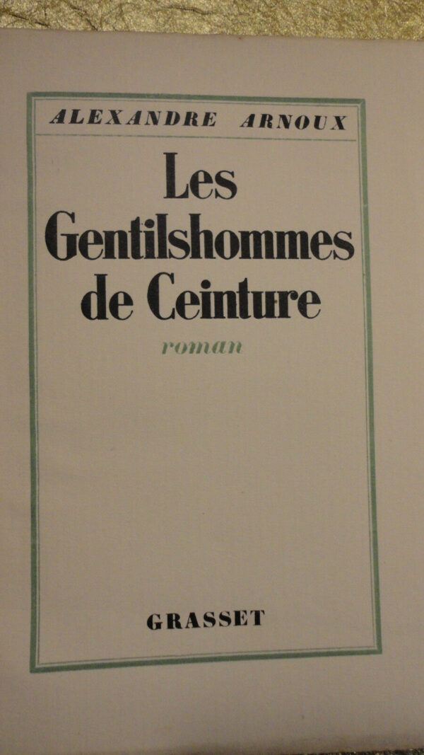 ARNOUX ALEXANDRE. LES GENTILSHOMMES DE CEINTURE.  sur vélin