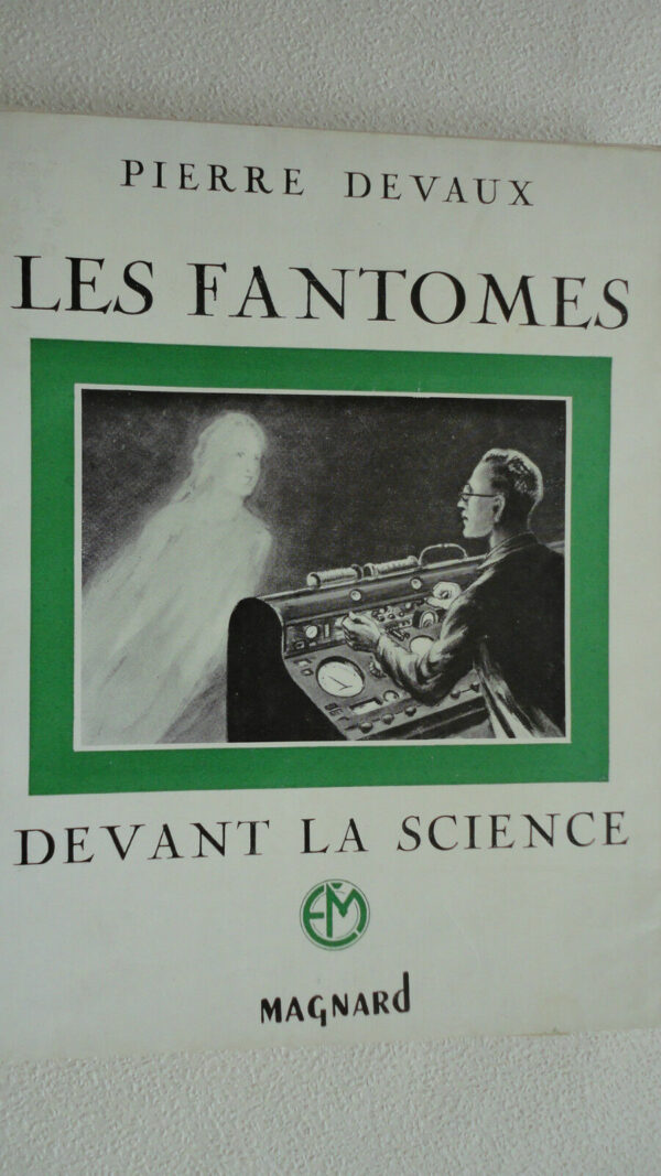 Devaux (Pierre) Les fantomes devant la science        Editions Magnard 1954