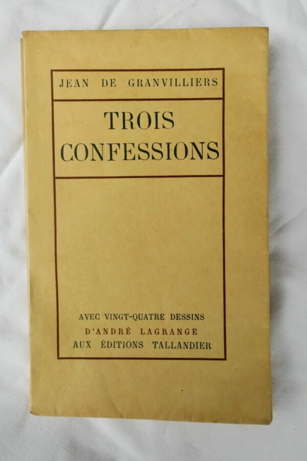 Granvilliers Trois Confessions. Avec 24 dessins d'André Lagrange 1932