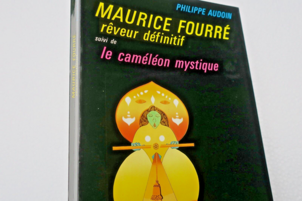 Maurice Fourré, rêveur définitif ..le caméléon mystique