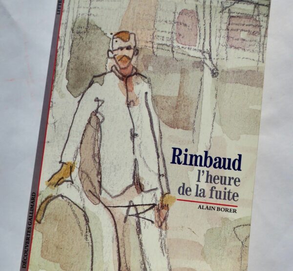 RIMBAUD, L'HEURE DE LA FUITE / COLLECTION DECOUVERTES GALLIMARD