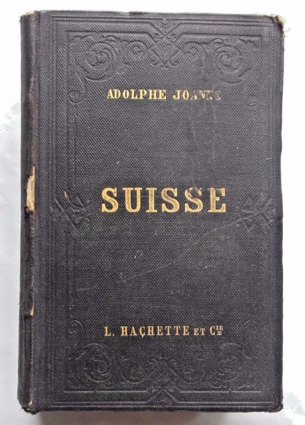 SUISSE JOANNE Itinéraire descriptif et historique de la Suisse 1865