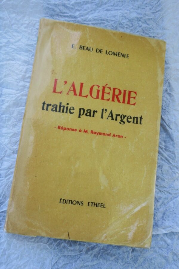 Algérie trahie par l'argent. Réponse à M. Raymond Aron 1957