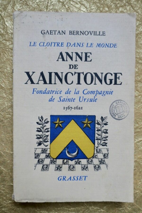 Anne De Xainctonge – Fondatrice De La Compagnie De Sainte Ursule 1567 – 1621+...