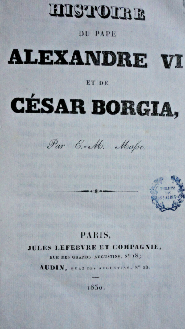 BORGIA Histoire du Pape ALEXANDRE VI et de César BORGIA.  1830