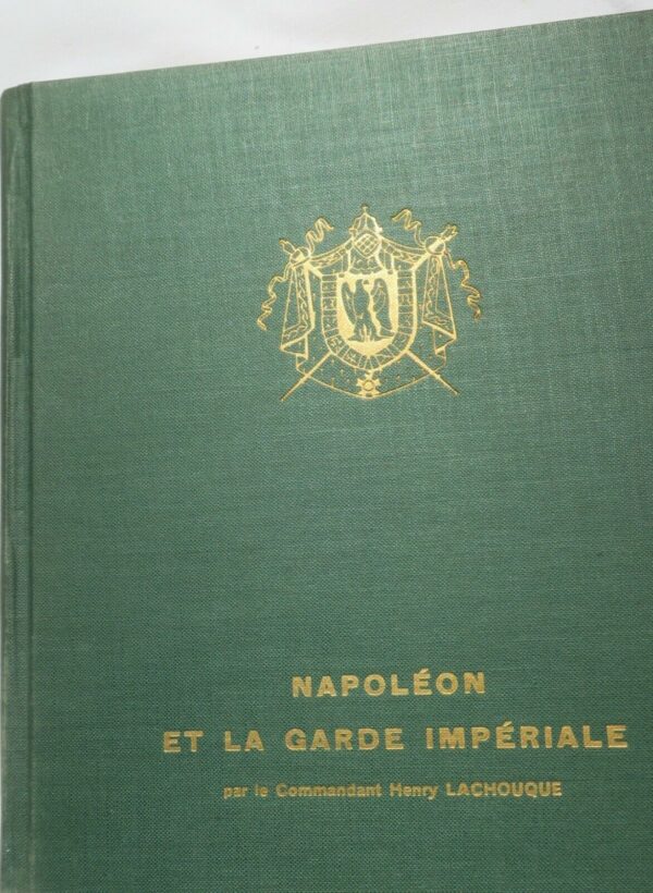 Napoléon LACHOUQUE  Napoléon et la Garde impériale