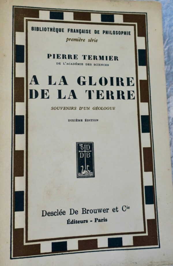 TERMIER PIERRE A LA GLOIRE DE LA TERRE - SOUVENIRS D'UN GEOLOGUE