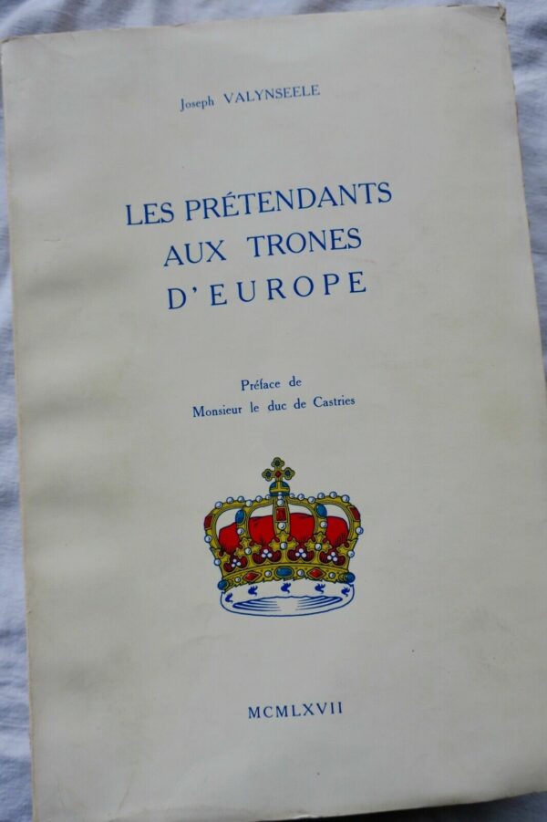 monarchies Les prétendants aux trônes d'Europe. Préface duc de Castries