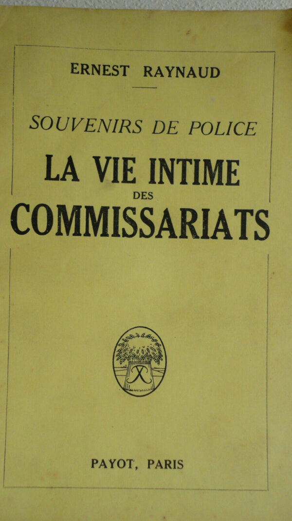 police RAYNAUD, Ernest La vie intime des commissariats.  1926