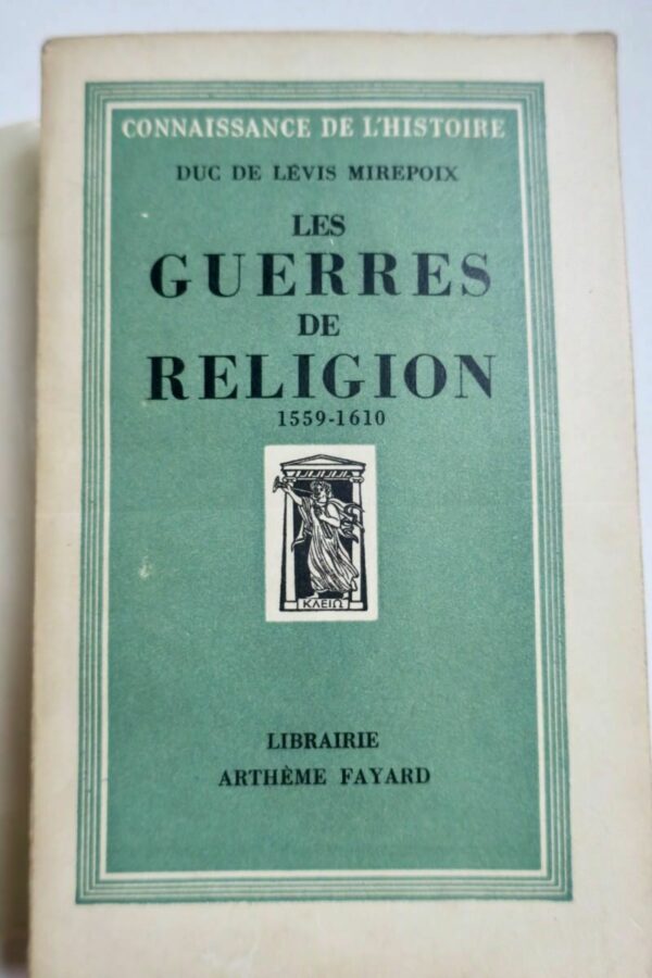 DUC DE LEVIS MIREPOIX LES GUERRES DE RELIGION - 1559-1610