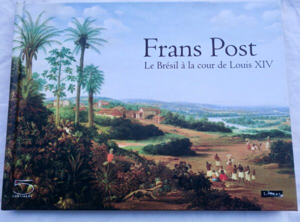 Frans Post Le Brésil et la cour de Louis XIV